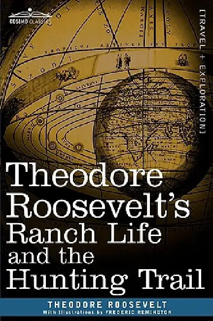 Theodore Roosevelt's Ranch Life and the Hunting Trail by IV Roosevelt Theodore, Frederic Remington