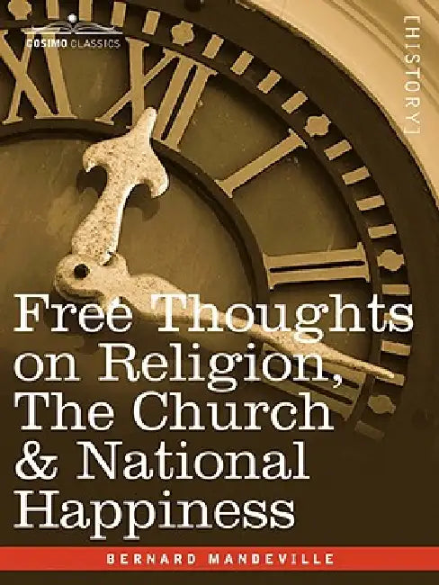 Free Thoughts on Religion, the Church & National Happiness by Bernard Mandeville