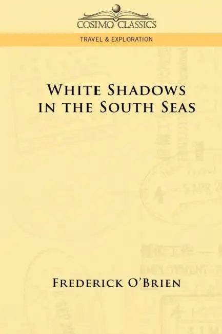White Shadows in the South Seas by Frederick O'Brien