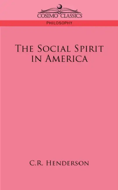 The Social Spirit in America by C. R. Henderson