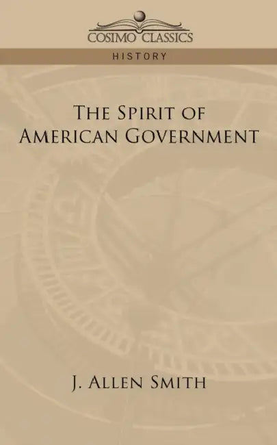 The Spirit of American Government by J. Allen Smith