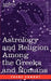 Astrology and Religion Among the Greeks and Romans by Franz Valery Marie Cumont