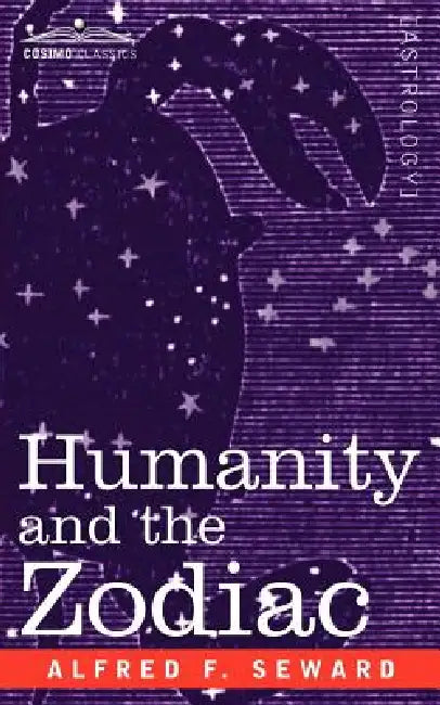 Humanity and the Zodiac by Alfred F. Seward