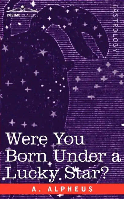 Were You Born Under a Lucky Star? by A. Alpheus