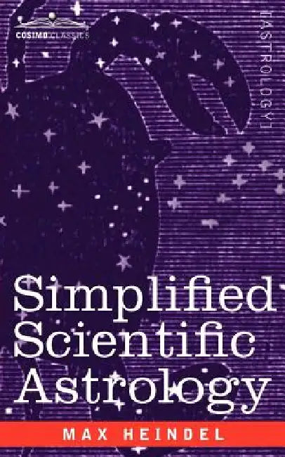 Simplified Scientific Astrology by Max Heindel