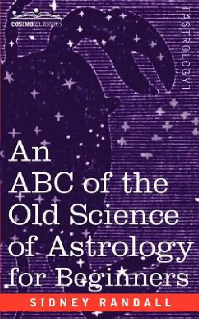 The ABC of the Old Science of Astrology by Sidney Randall