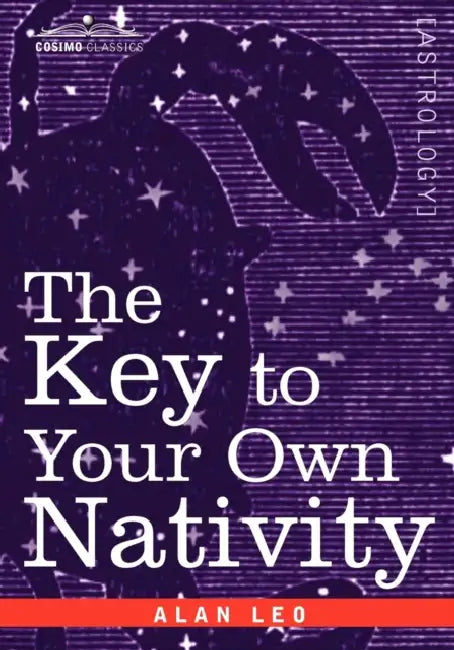 The Key to Your Own Nativity by Alan Leo