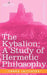 The Kybalion: A Study of Hermetic Philosophy of Ancient Egypt and Greece by Three Initiates