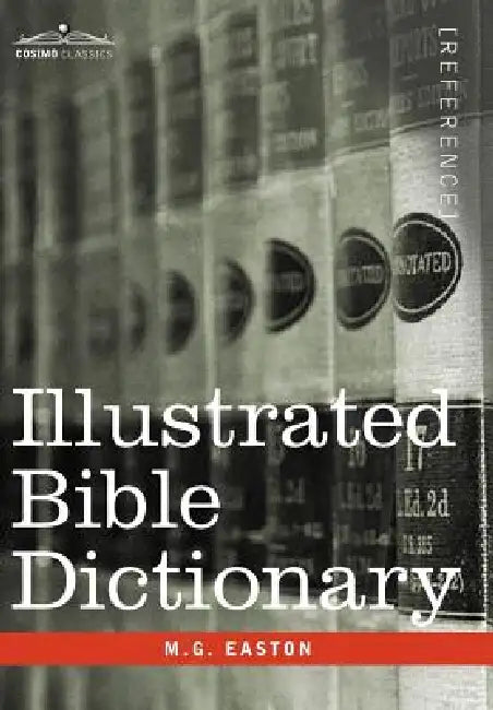 Illustrated Bible Dictionary by M. G. Easton