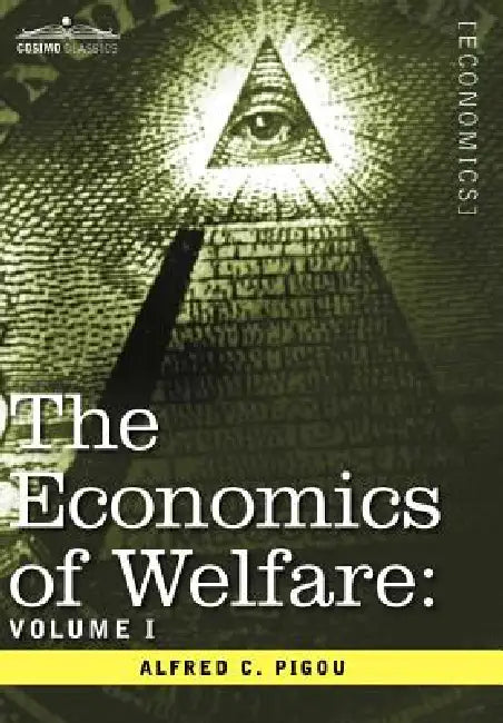 The Economics of Welfare: Volume I by Alfred C. Pigou