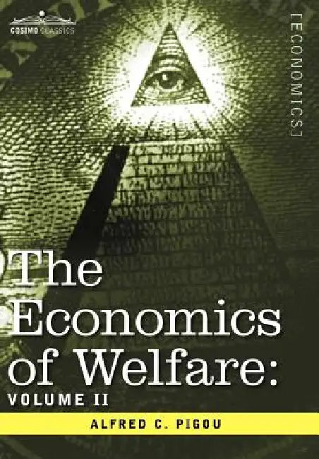The Economics of Welfare: Volume II by Alfred C. Pigou