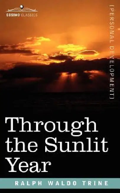 Through the Sunlit Year by Ralph Waldo Trine