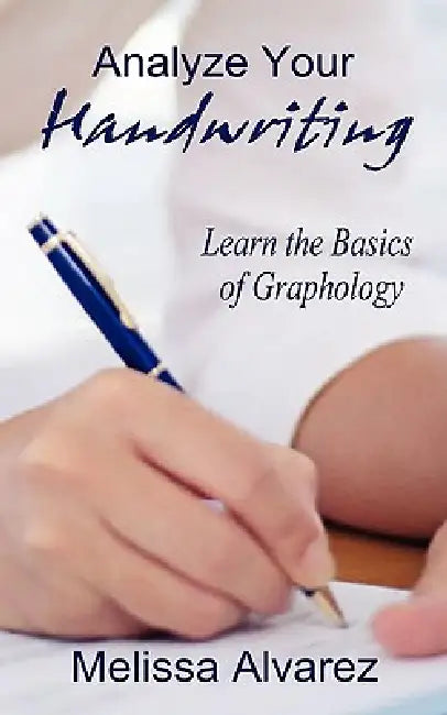 Analyze Your Handwriting: Learn the Basics of Graphology by Melissa Alvarez