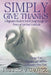 Simply Give Thanks: A Beginner's Guide to Joyful Living Through the Power of Spiritual Gratitude by Melissa Alvarez