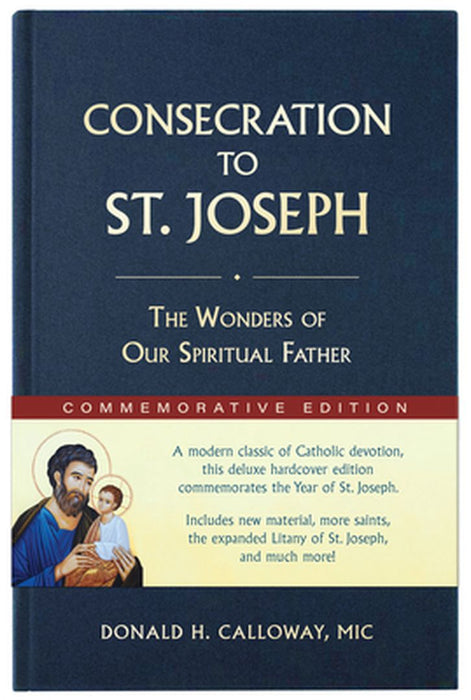 Consecration to St. Joseph: Year of St. Joseph Commemorative Edition: The Wonders of Our Spiritual Father by Donald H. Calloway