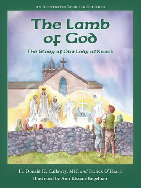 The Lamb of God: The Story of Our Lady of Knock by Donald H. Calloway, Patrick O'Hearn, Ann Kissane Engelhart
