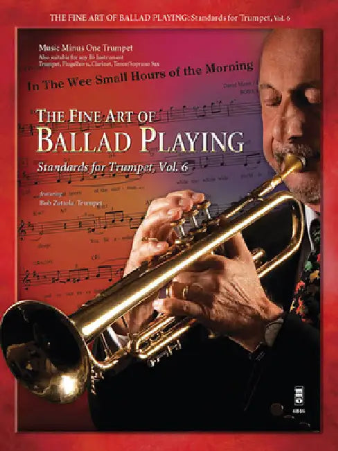 The Fine Art of Ballad Playing: Standards for Trumpet, Vol. 6 by Bob Zottola