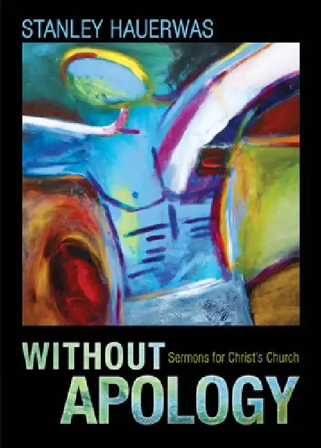 Without Apology: Sermons for Christ's Church by Stanley Hauerwas