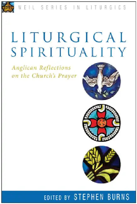 Liturgical Spirituality: Anglican Reflections on the Church's Prayer by Stephen Burns