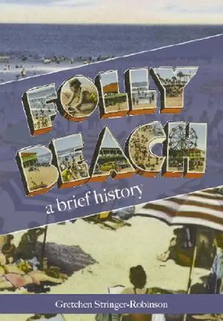 Folly Beach: A Brief History by Gretchen Stringer-Robinson