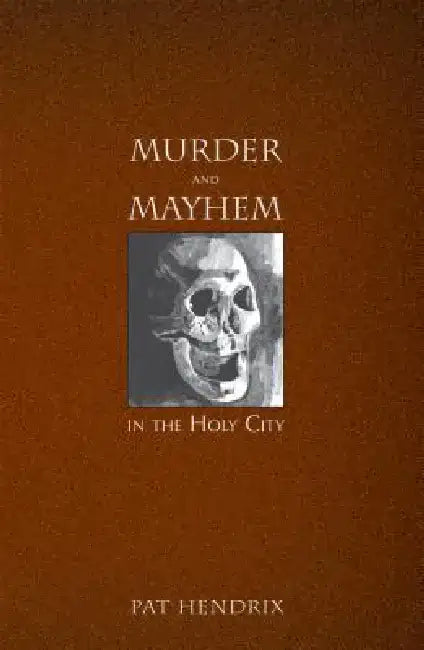 Murder and Mayhem in the Holy City by M. Patrick Hendrix