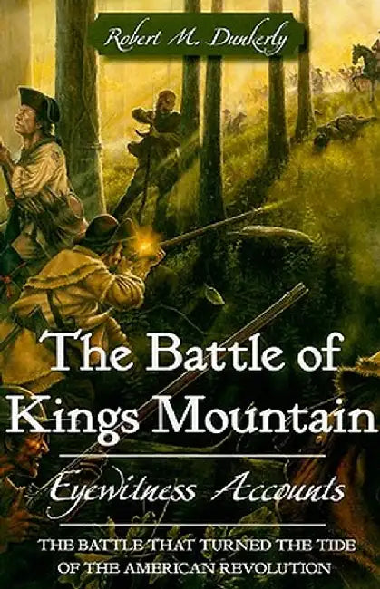 Battle Of Kings Mountain Eyewitness Acco by Rober Dunkerly