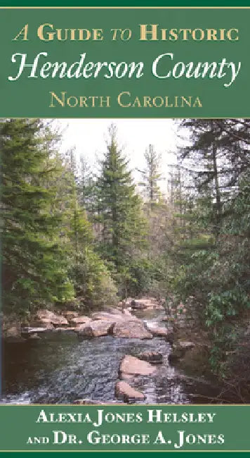 A Guide to Historic Henderson County, North Carolina by Alexia Jones Helsley