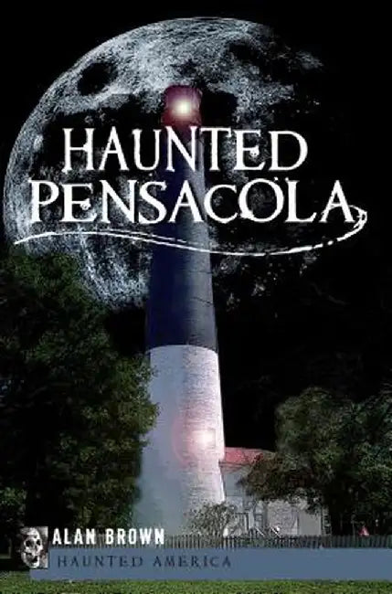 Haunted Pensacola by Alan Brown