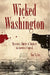Wicked Washington: Mysteries, Murder & Mayhem in America's Capital by Troy Taylor