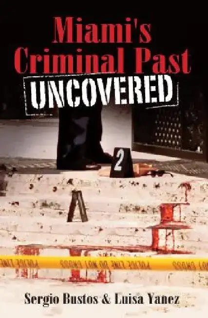 Miami's Criminal Past: Uncovered by Sergio R. Bustos