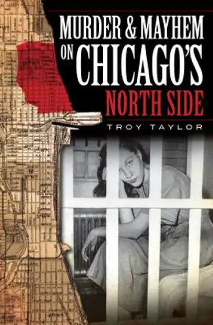 Murder & Mayhem on Chicago's North Side by Troy Taylor