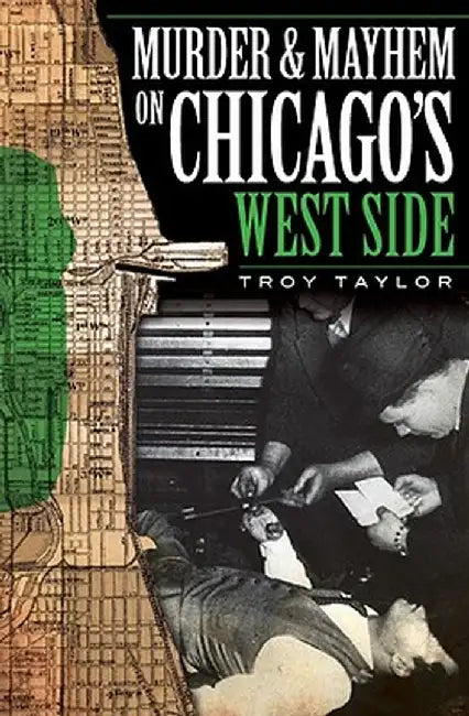 Murder & Mayhem on Chicago's West Side by Troy Taylor