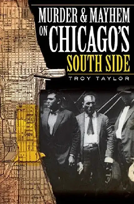 Murder & Mayhem on Chicago's South Side by Troy Taylor