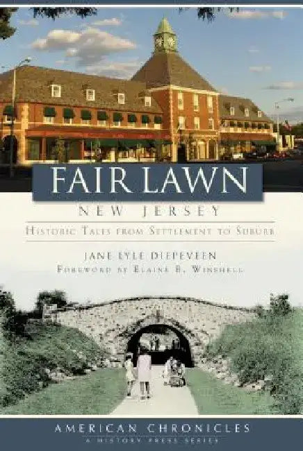 Fair Lawn, New Jersey: Historic Tales from Settlement to Suburb by Jane Lyle Diepeveen