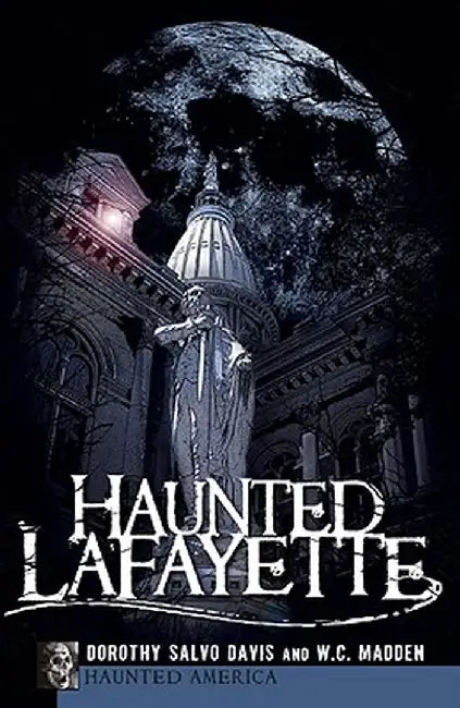 Haunted Lafayette by Dorothy Salvo