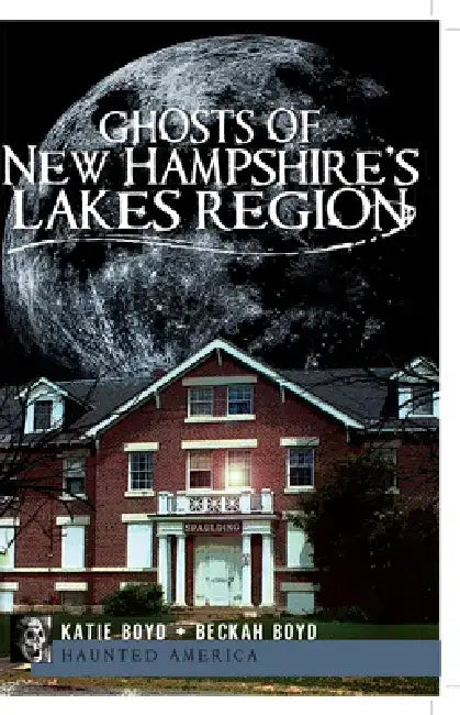 Ghosts of New Hampshire's Lakes Region by Katie Boyd