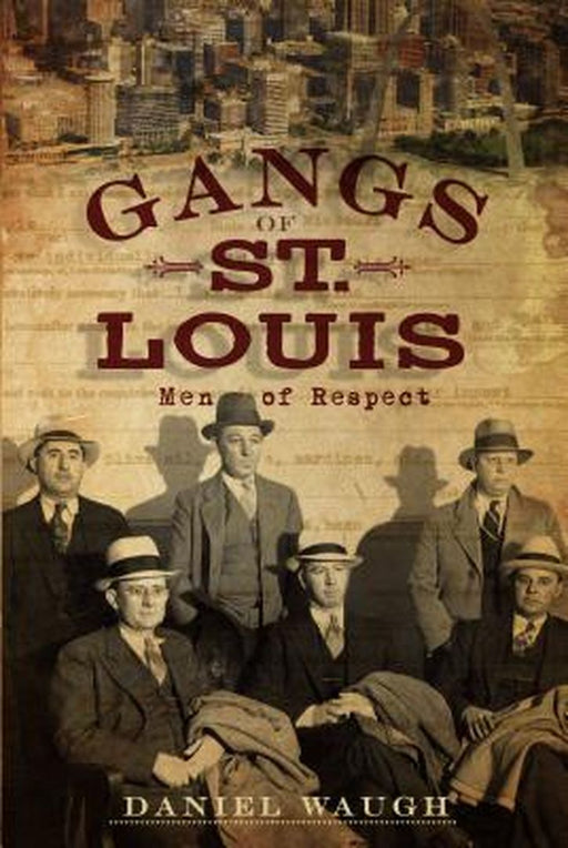 Gangs of St. Louis: Men of Respect by Daniel Waugh