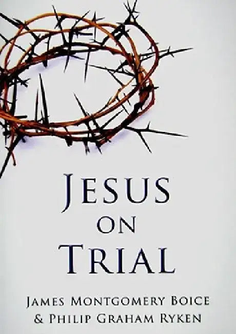 Jesus on Trial by Philip Graham Ryken