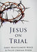 Jesus on Trial by Philip Graham Ryken
