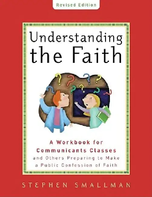 Understanding the Faith New ESV Edition by Stephen Smallman