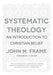 Systematic Theology: An Introduction to Christian Belief by John M. Frame