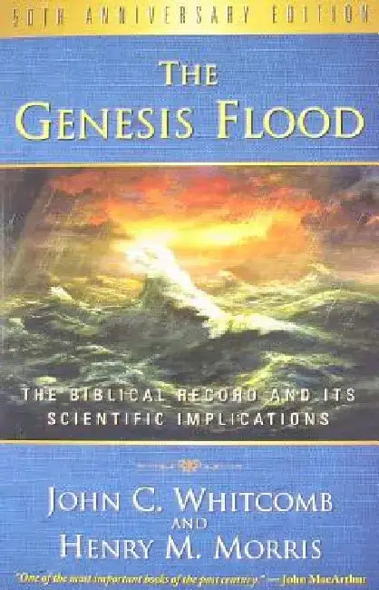 The Genesis Flood: The Biblical Record and Its Scientific Implications by Henry M. Morris