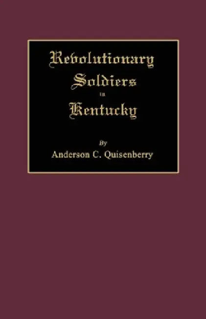 Revolutionary Soldiers in Kentucky by Quisenberry, Anderson Chenault