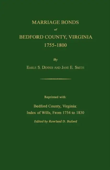 Marriage Bonds of Bedford County, Virginia, 1755-1800 by Earle S. Dennis, Jane E. Smith, Rowland D. Buford