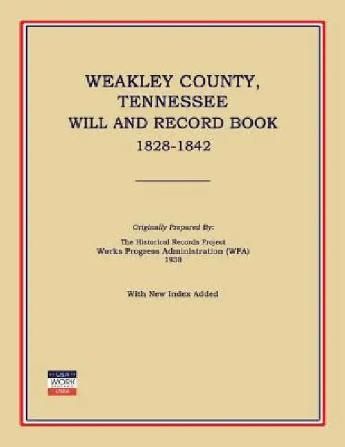 Weakley County, Tennessee, Will and Record Book, 1828-1842 by Works Progress Administration (Wpa)