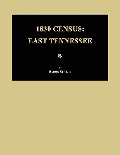1830 Census: East Tennessee by Byron Sistler