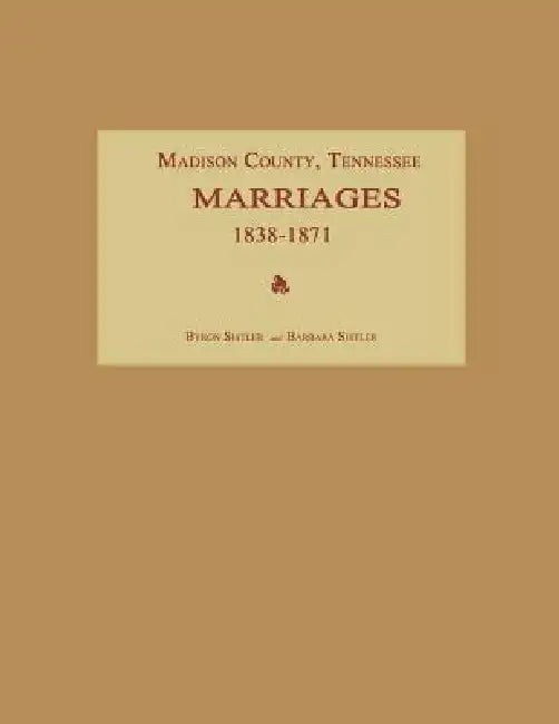 Madison County, Tennessee, Marriages 1838-1871 by Byron Sistler, Barbara Sistler
