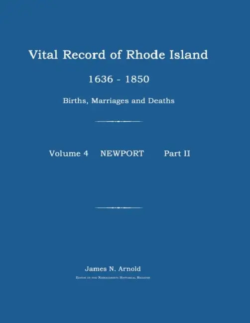 Vital Record of Rhode Island 1636-1850: Births, Marriages and Deaths: Newport by James N. Arnold