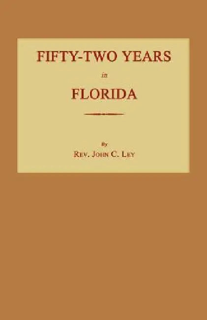 Fifty-Two Years in Florida by John C. Ley