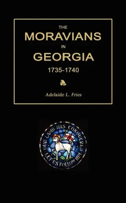 The Moravians in Georgia, 1735-1740 by Adelaide L. Fries